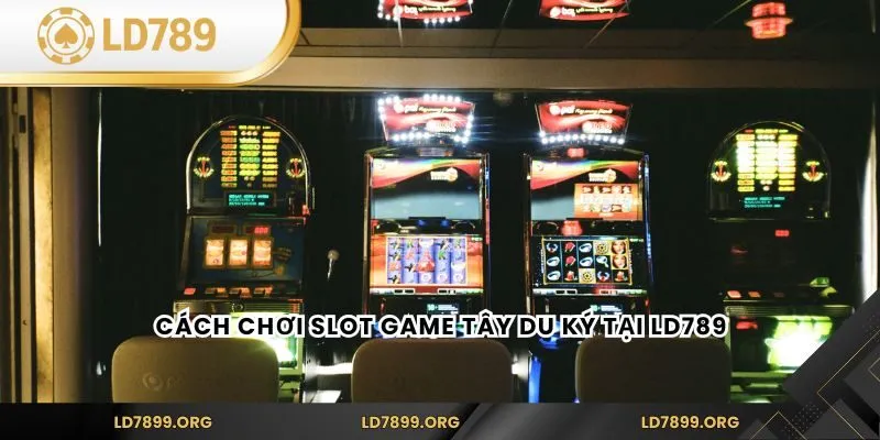 Slot Game Tây Du Ký tại LD789 – Khám Phá Kho Báu Huyền Thoại Cách chơi Slot Game Tây Du Ký tại LD789