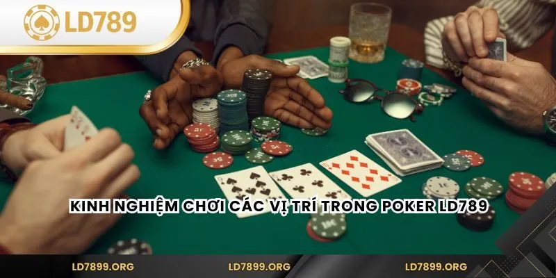 Các Vị Trí Trong Poker LD789 Và Cách Tận Dụng Chiến Thuật Kinh nghiệm chơi các vị trí trong Poker LD789