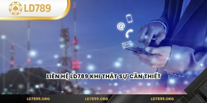 Liên Hệ LD789 Để Được Hỗ Trợ Nhanh Chóng, An Toàn Chính Xác Liên hệ LD789 khi thật sự cần thiết