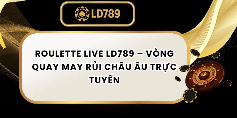 Roulette Live LD789 – Vòng Quay May Rủi Châu Âu Trực Tuyến roulette-live-ld789
