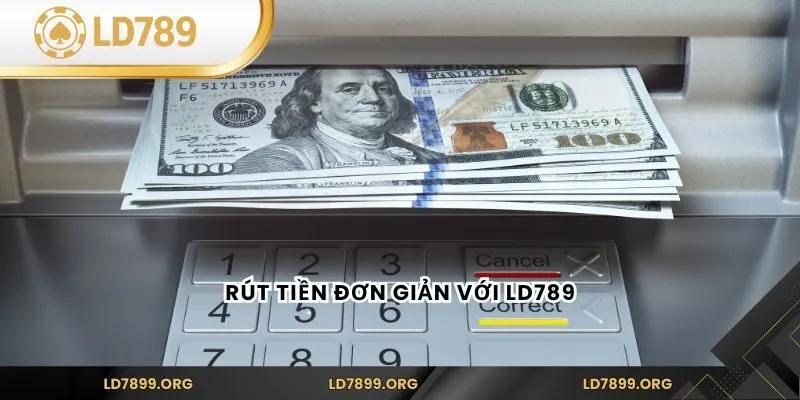 Rút Tiền LD789 Nhanh Chóng – Hướng Dẫn Chi Tiết Cho Người Mới Rút tiền đơn giản với LD789