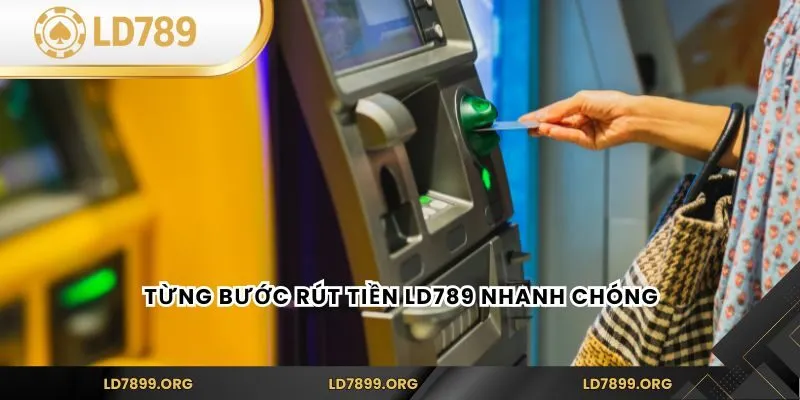 Rút Tiền LD789 Nhanh Chóng – Hướng Dẫn Chi Tiết Cho Người Mới Từng bước rút tiền LD789 nhanh chóng